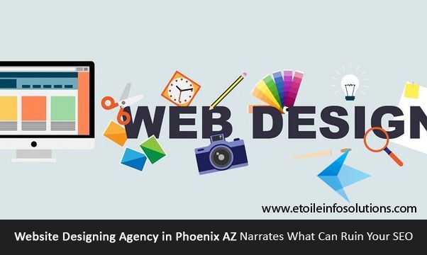 Website Designing Agency in Phoenix AZ Narrates What Can Ruin Your SEO