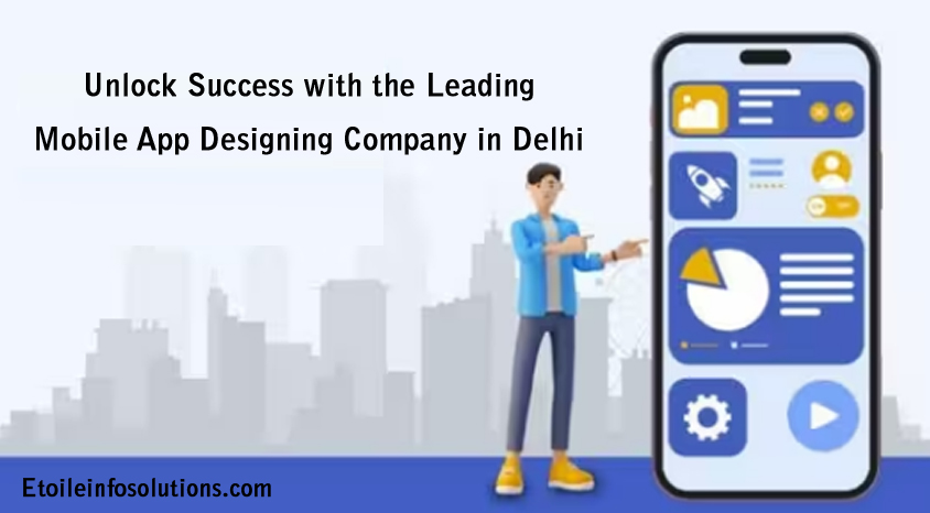 Unlock Success with the Leading Mobile App Designing Company in Delhi